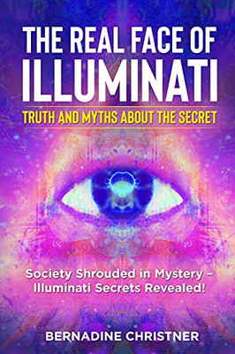The Real Face Of Illuminati: Society Shrouded In Mystery - Illuminati Secrets Revealed!