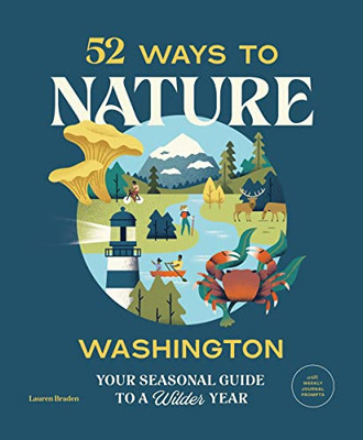 52 Ways To Nature Washington: Your Seasonal Guide To A Wilder Year