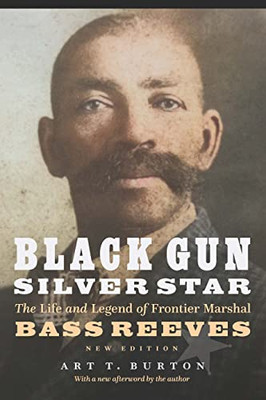 Black Gun, Silver Star: The Life And Legend Of Frontier Marshal Bass Reeves (Race And Ethnicity In The American West)