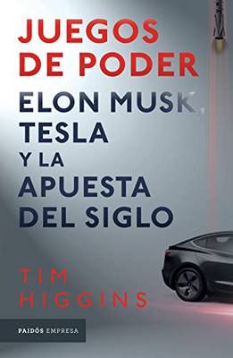 Juegos De Poder. Elon Musk, Tesla Y La Apuesta Del Siglo (Spanish Edition)