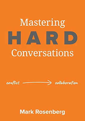 Mastering Hard Conversations: Turning Conflict Into Collaboration