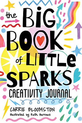 The Big Book Of Little Sparks Creativity Journal: A Hands-On Journal To Ignite Your Creativity