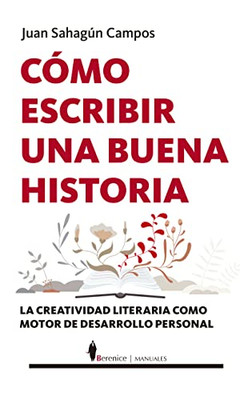 Cómo Escribir Una Buena Historia: La Creatividad Literaria Como Motor De Desarrollo Personal (Manuales) (Spanish Edition)