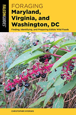 Foraging Maryland, Virginia, And Washington, Dc: Finding, Identifying, And Preparing Edible Wild Foods (Foraging Series)