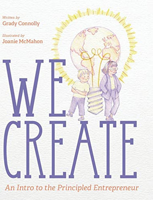 We Create: An Intro To The Principled Entrepreneur
