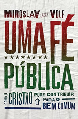Uma Fé Pública: Como O Cristão Pode Contribuir Para O Bem Comum (Portuguese Edition)