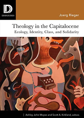 Theology In The Capitalocene: Ecology, Identity, Class, And Solidarity (Dispatches)