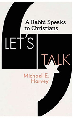 Let's Talk: A Rabbi Speaks To Christians