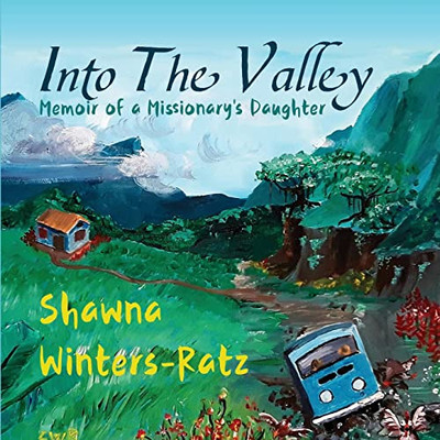 Into The Valley: Memoir Of A Missionary's Daughter
