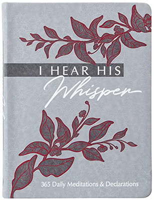 I Hear His Whisper: 365 Daily Meditations & Declarations