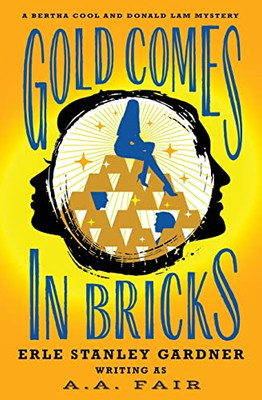Gold Comes In Bricks (The Bertha Cool And Donald Lam Mysteries)