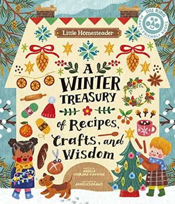 Little Homesteader: A Winter Treasury Of Recipes, Crafts, And Wisdom