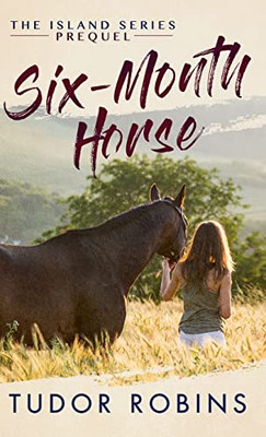Six-Month Horse: A Page-Turning Story Of Learning And Laughing With Friends, Family, And Horses (Island Series)