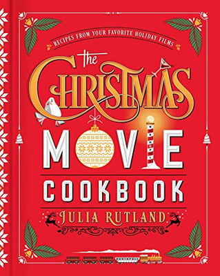 The Christmas Movie Cookbook: Recipes From Your Favorite Holiday Films