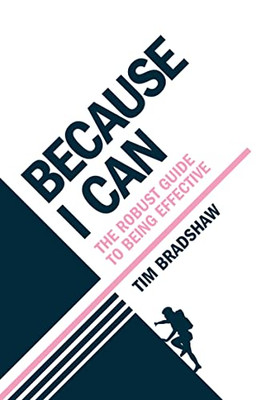Because I Can: The Robust Guide To Being Effective