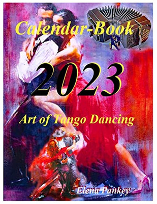 Art Of Tango Dancing. Calendar-Book. 2023