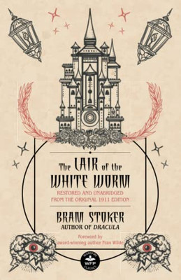 The Lair Of The White Worm: Restored And Unabridged From The Original 1911 Edition