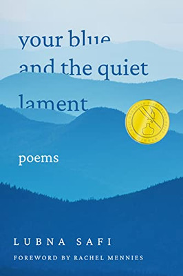 Your Blue And The Quiet Lament: Poems (Walt Mcdonald First-Book Series In Poetry)