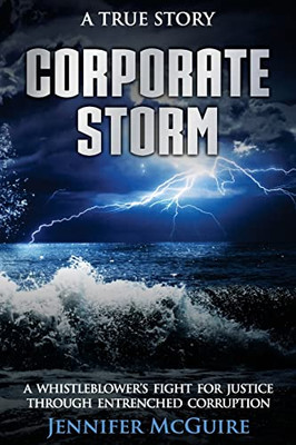 Corporate Storm: A Whistleblower's Fight For Justice Through Entrenched Corruption
