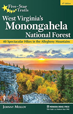 Five-Star Trails: West Virginia's Monongahela National Forest: 40 Spectacular Hikes In The Allegheny Mountains