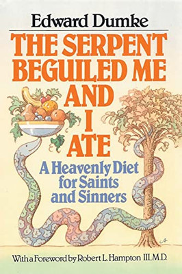The Serpent Beguiled Me And I Ate: A Heavenly Diet For Saints And Sinners