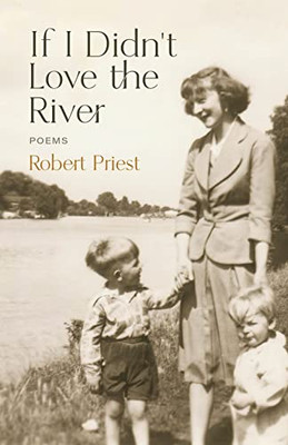 If I DidnT Love The River: Poems