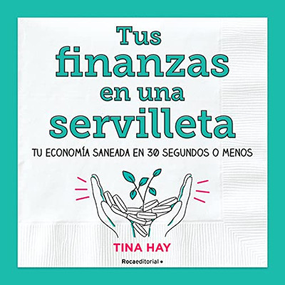 Tus Finanzas En Una Servilleta / Napkin Finance: Build Your Wealth In 30 Seconds Or Less (Spanish Edition)