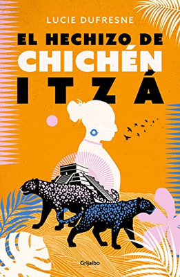 El Hechizo De Chichen Itza / The Spell Of Chichen Itza (Spanish Edition)