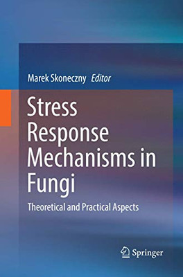 Stress Response Mechanisms in Fungi: Theoretical and Practical Aspects