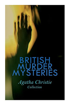 British Murder Mysteries - Agatha Christie Collection: The Man In The Brown Suit, The Secret Adversary, The Murder On The Links, Hercule Poirot's Cases