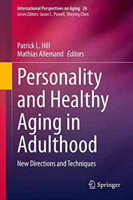 Personality and Healthy Aging in Adulthood: New Directions and Techniques (International Perspectives on Aging, 26)