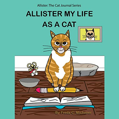Allister My Life As A Cat: Allister: The Cat Journal Series