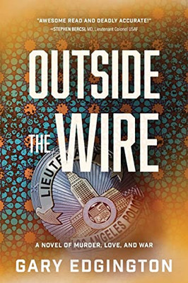 Outside The Wire: A Novel Of Murder, Love, And War