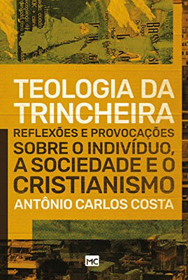 Teologia Da Trincheira: Reflexões E Provocações Sobre O Indivíduo, A Sociedade E O Cristianismo (Portuguese Edition)