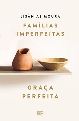 Famílias Imperfeitas, Graça Perfeita (Portuguese Edition)