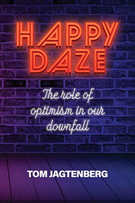 Happy Daze: The Role Of Optimism In Our Downfall