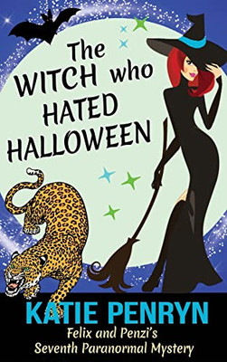 The Witch Who Hated Halloween: Felix And Penzi's Seventh Paranormal Mystery (French Country Murders - Hard Covers)