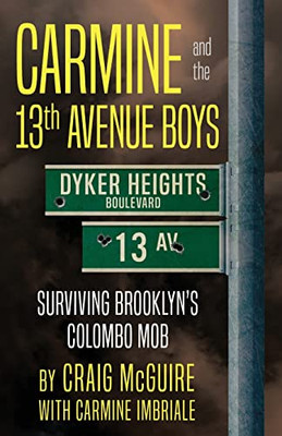 Carmine And The 13Th Avenue Boys: Surviving Brooklyn's Colombo Mob
