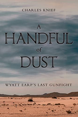 A Handful Of Dust: Wyatt Earp's Last Gunfight