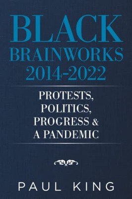 Black Brainworks 2014-2021: Protests, Politics, Progress & A Pandemic