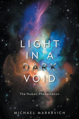 Light In A Dark Void: The Human Phenomenon