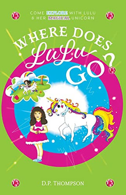 Where Does Lulu Go?: Come Explore With Lulu & Her Magical Unicorn