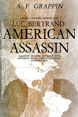 Luc Bertrand: American Assassin: Deadly Studies 6-10