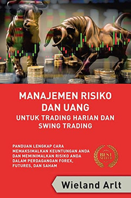 Manajemen Risiko Dan Uang: Untuk Trading Harian Dan Swing Trading (Indonesian Edition)