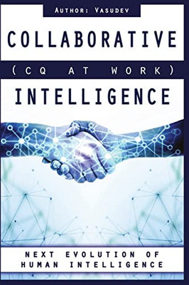 Collaborative Intelligence (Cq At Work): Next Evolution Of Human Intelligence