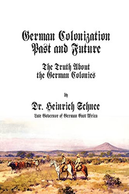 German Colonization Past And Future: The Truth About The German Colonies