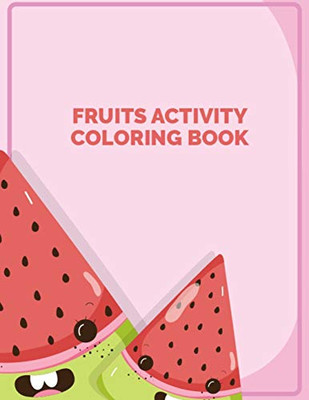 Fruits Activity Coloring Book: Different Designs Picture of Fruits and Vegetables Coloring Book to Color Practice for Kids and Toddlers - Vegetables & Fruits Coloring Book for Kids Birthday Present