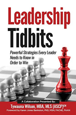 Leadership Tidbits: Powerful Strategies Every Leader Needs to Know in Order to Win