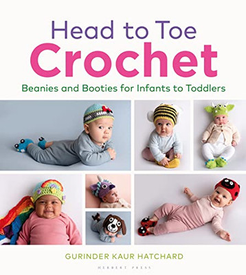 Head To Toe Crochet: Beanies And Booties For Infants To Toddlers