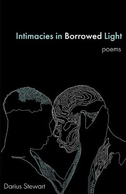 Intimacies In Borrowed Light: Poems